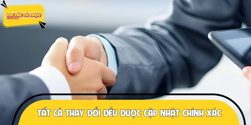 Tất cả thay đổi đều được cập nhật chính xác, đầy đủ